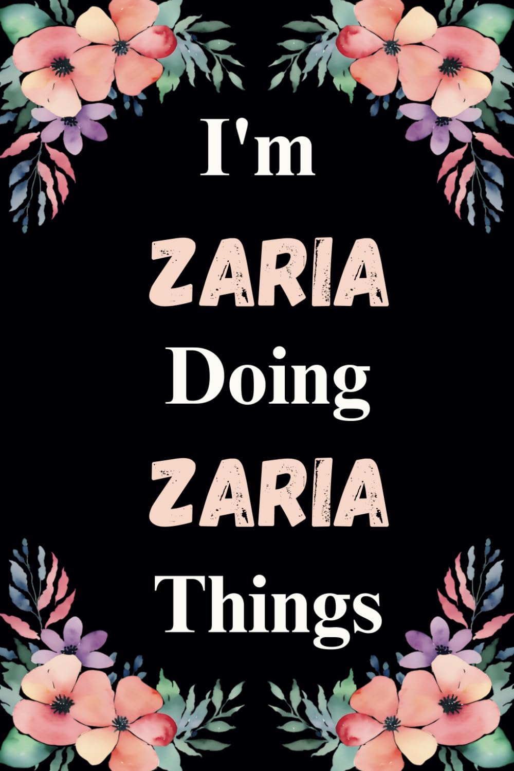 I'm Zaria Doing Zaria Things: Great gift for Zaria| Personalized Notebook for Girls and Women called Zaria