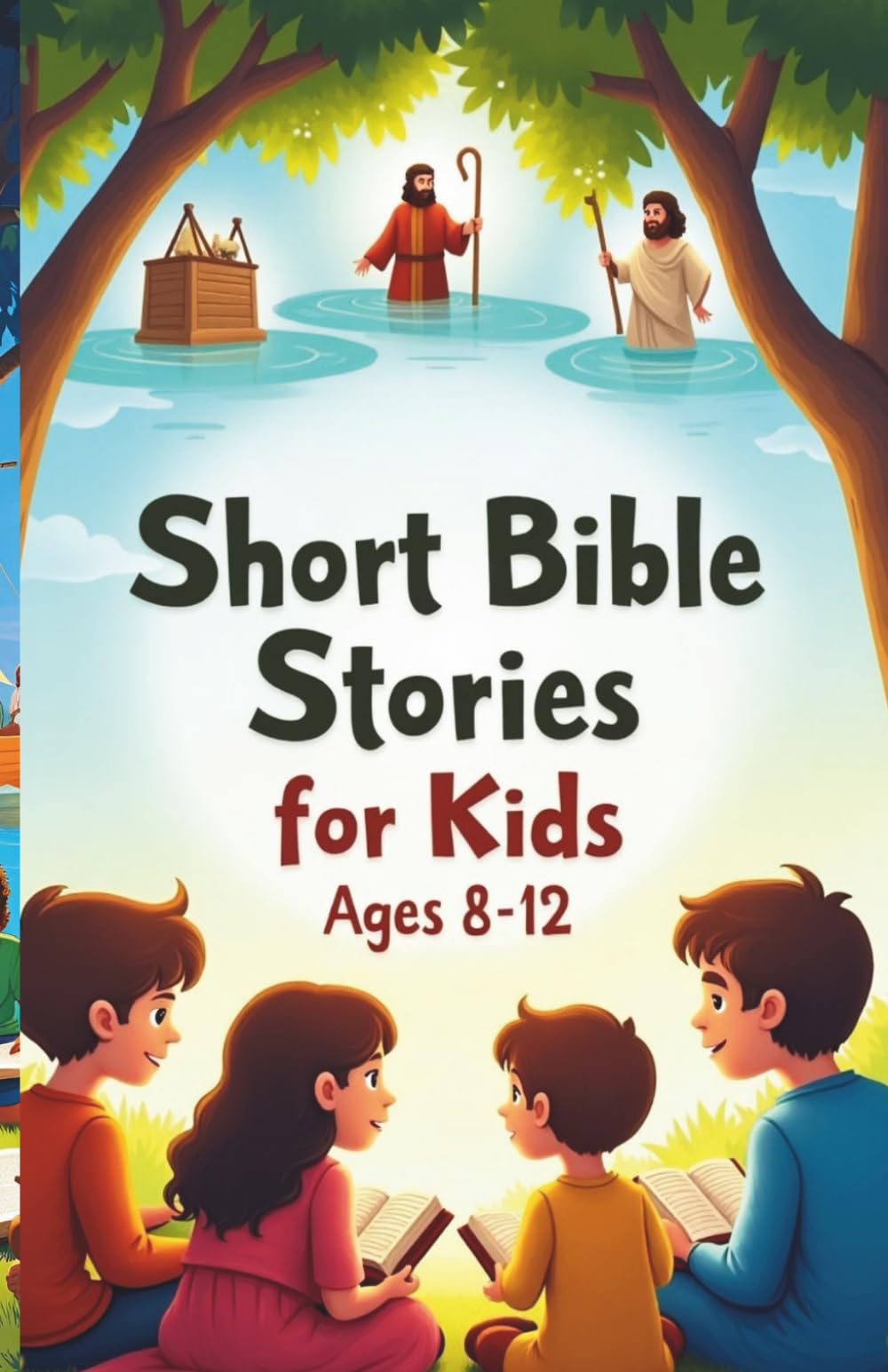 Short Bible Stories for Kids Ages 8–12: Inspiring Tales of Faith, Courage, and God’s Love for Young Hearts
