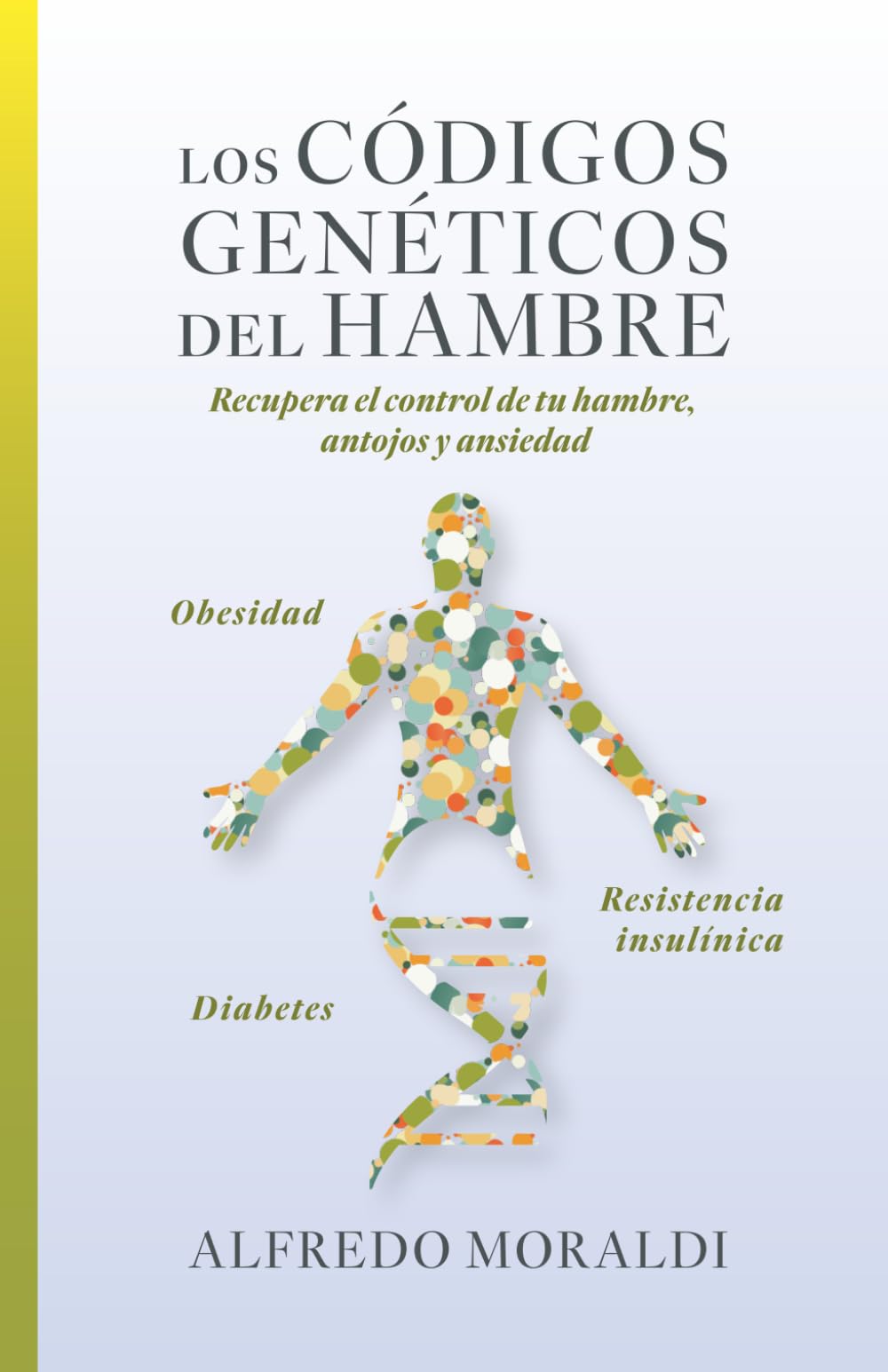 Los códigos genéticos del hambre: Recupera el control de tu hambre, antojos y ansiedad