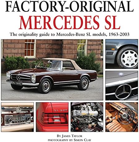 Factory Original Mercedes SL: The Originality Guide to Mercedes-Benz SL Models, 1963-2003