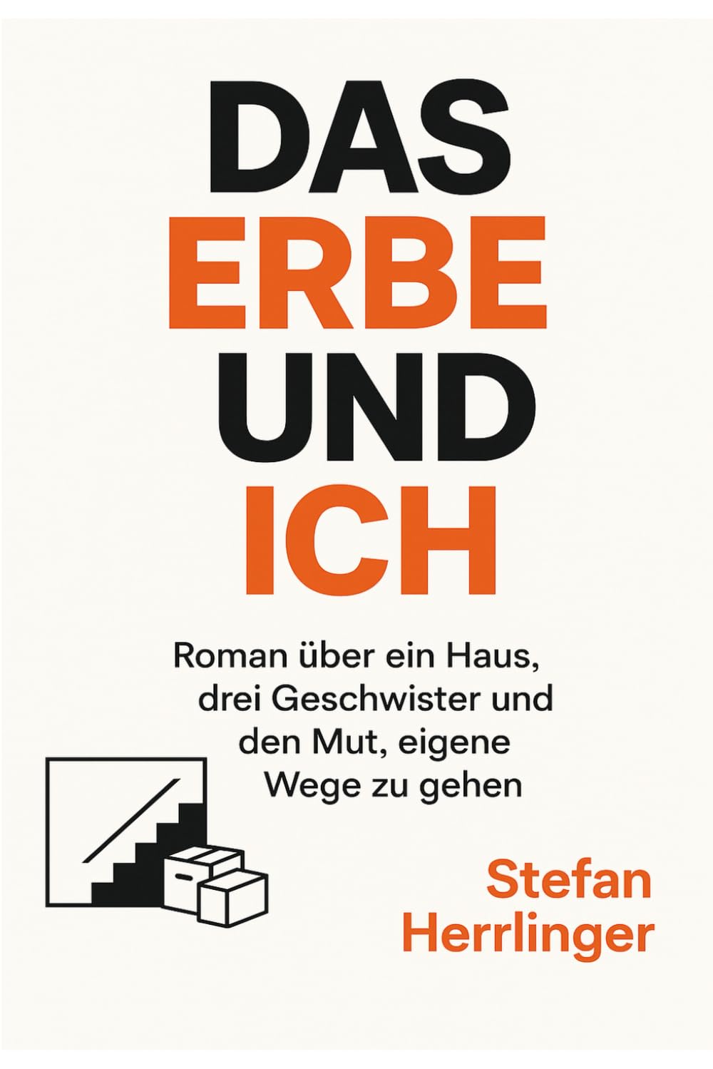 DAS ERBE UND ICH: Roman über ein Haus, drei Geschwister und den Mut, eigene Wege zu gehen