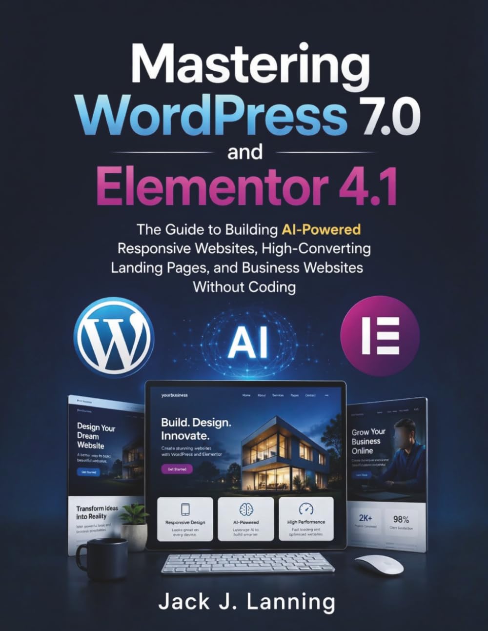 Mastering WordPress 7.0 and Elementor 4.1: The Guide to Building AI-Powered Responsive Websites, High-Converting Landing Pages, and Business Websites Without Coding (Learning Express Series, Band 7)