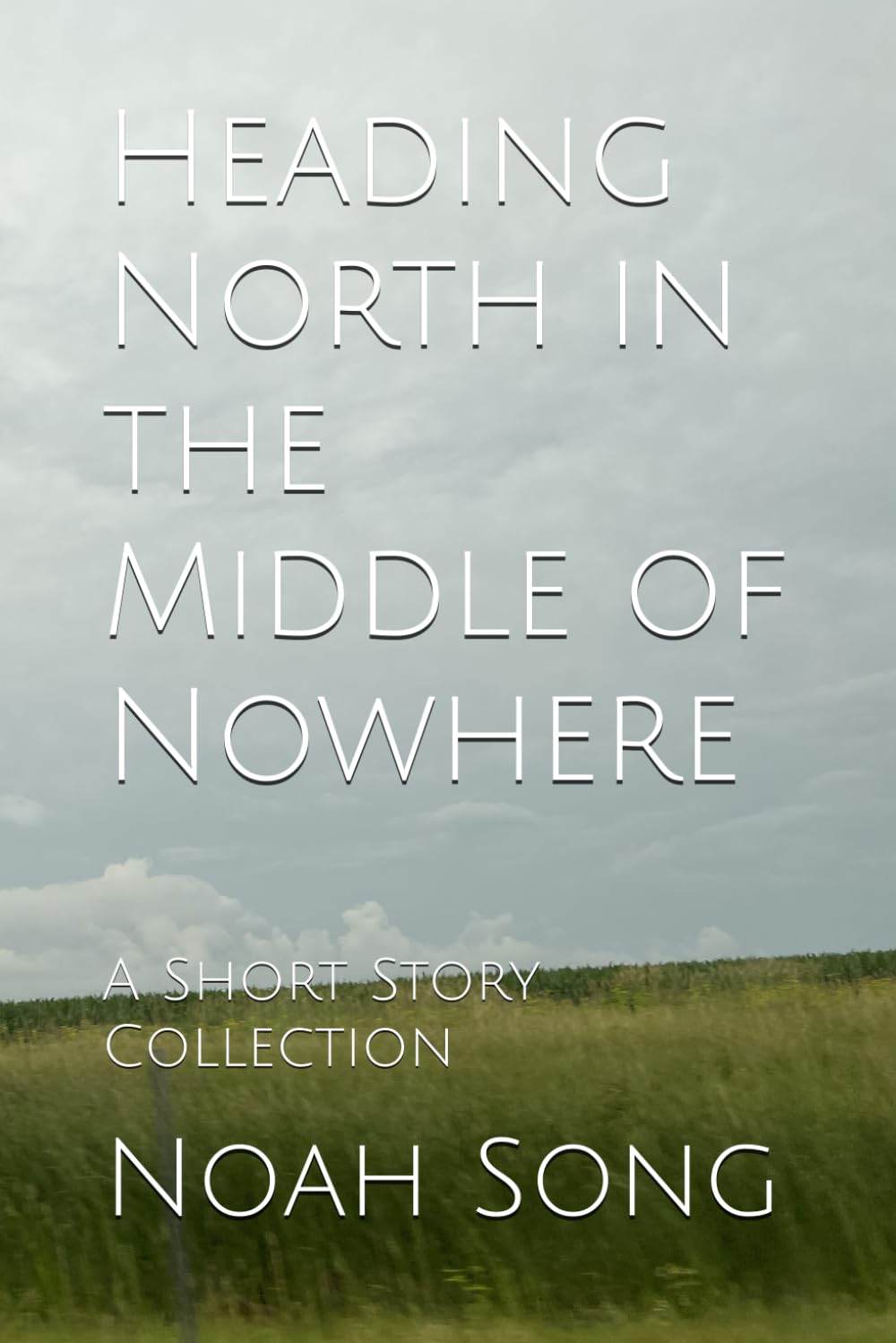 Heading North in the Middle of Nowhere: A Short Story Collection