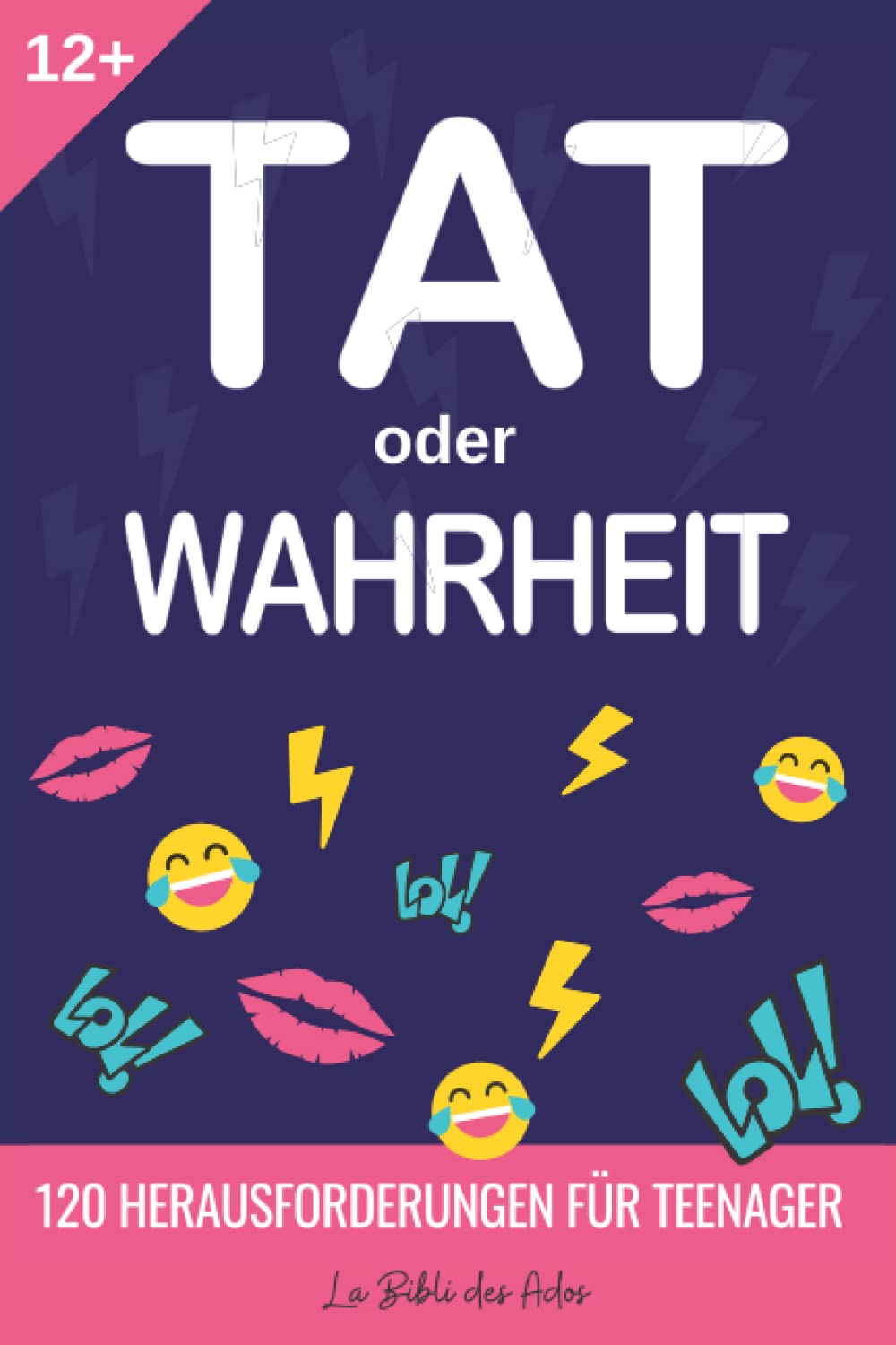 Tat oder Wahrheit: 120 Herausforderungen für Teenager