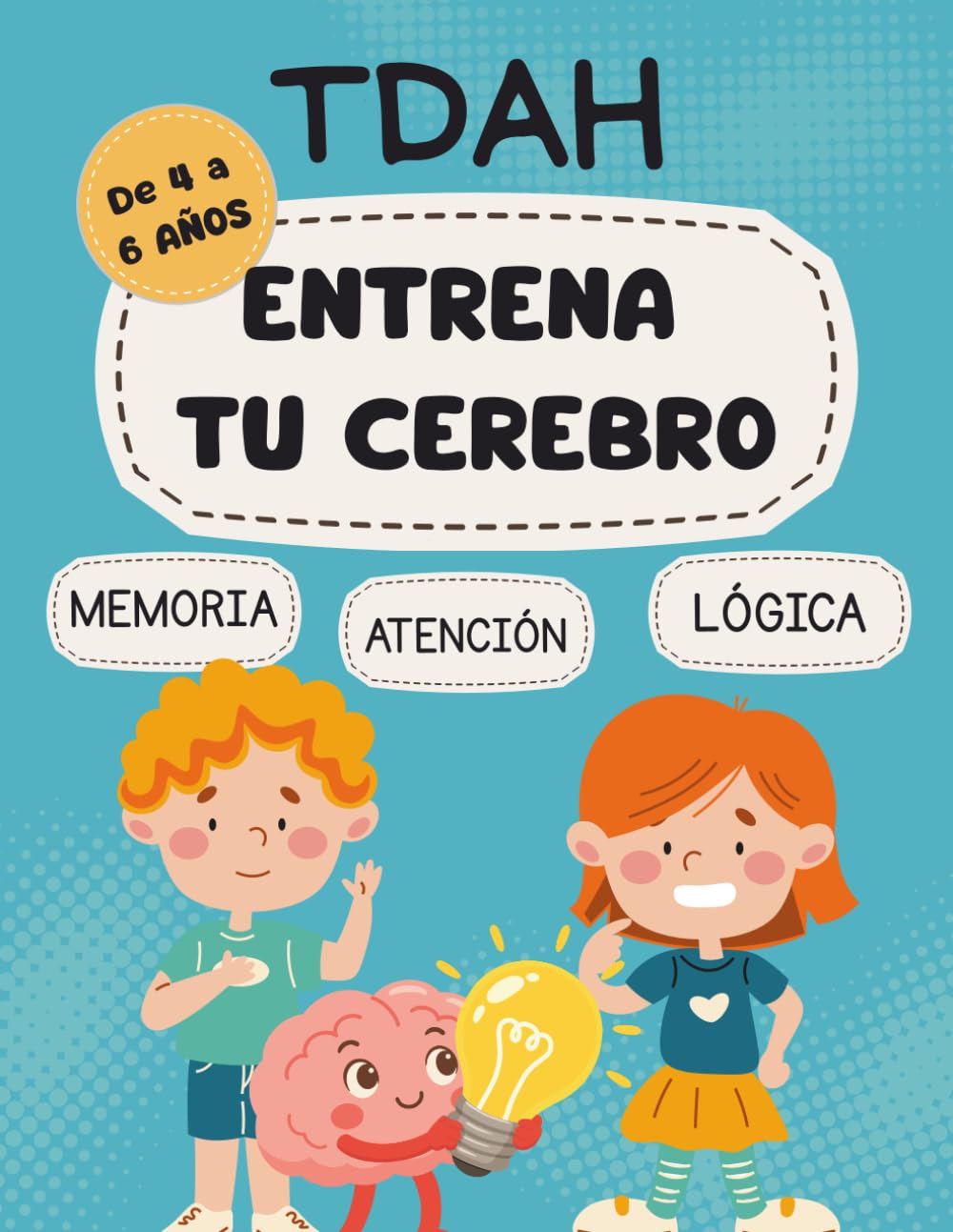 Entrena tu cerebro: juegos de memoria, atención y lógica: Más de 90 actividades para niños de 4 a 6 años- TDAH, concentración, atención.