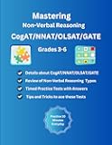 Mastering Non Verbal Reasoning CogAT/NNAT/OLSAT/GATE Test Prep Guide and Workbook for Grades 3-6, Practice Tests for Cognitive Abilities Test: ... Reasoning Types, Gifted and Talented Tests