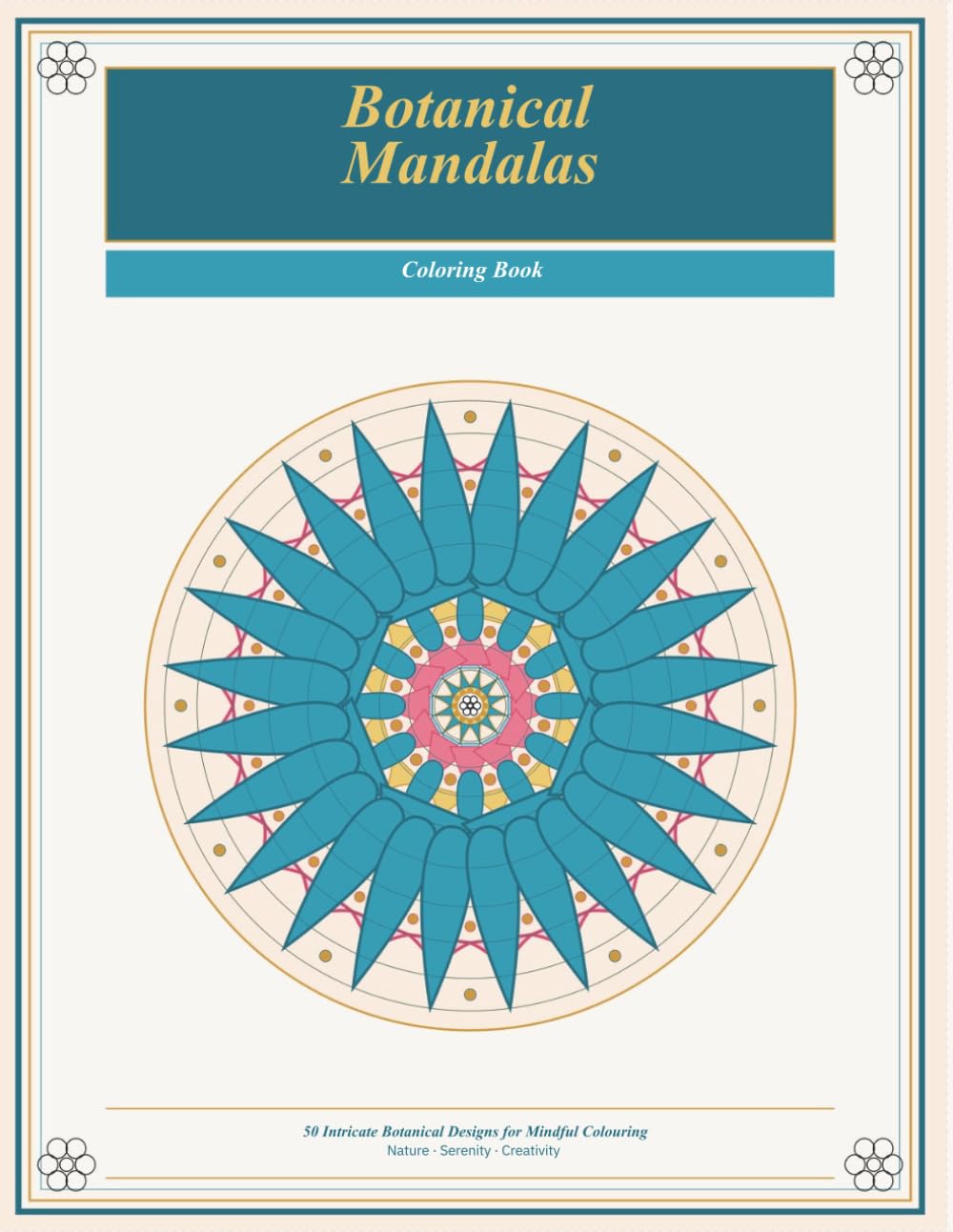 Botanical Mandalas Coloring Book for Adults: 50 Beautiful Floral & Nature-Inspired Mandala Designs for Relaxation, Stress Relief & Mindful Creativity