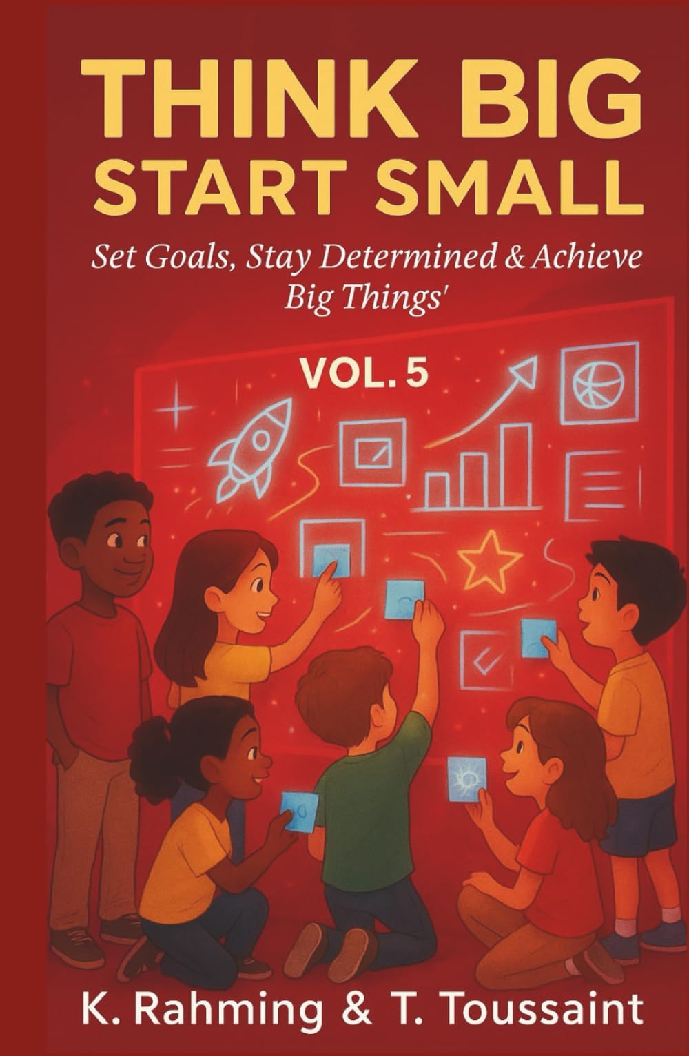 Think Big, Start Small Vol. 5: Set Goals, Stay Determined & Achieve Big Things!