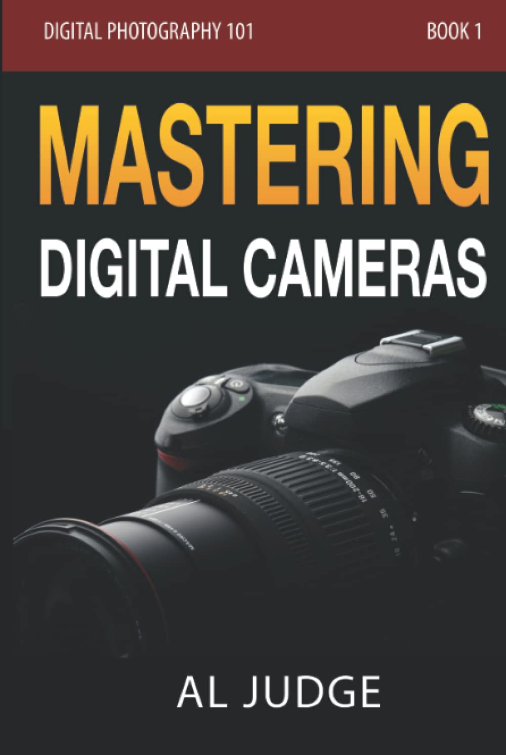 Mastering Digital Cameras: An Illustrated Guidebook for Absolute Beginners (Digital Photography)