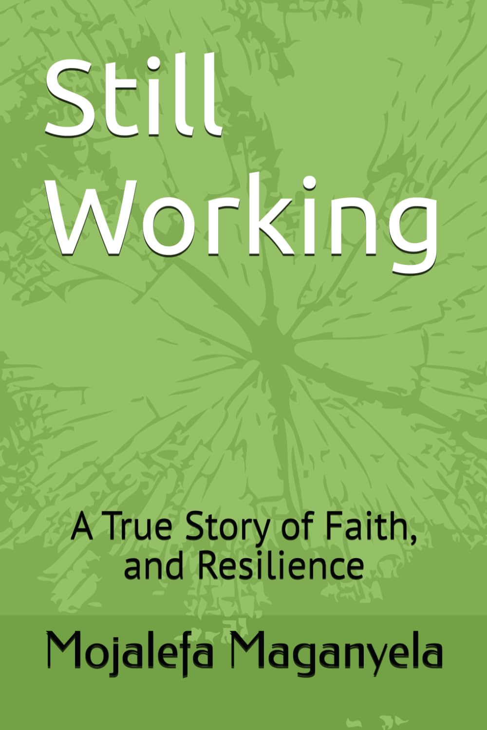 Still Working: A True Story of Faith, and Resilience