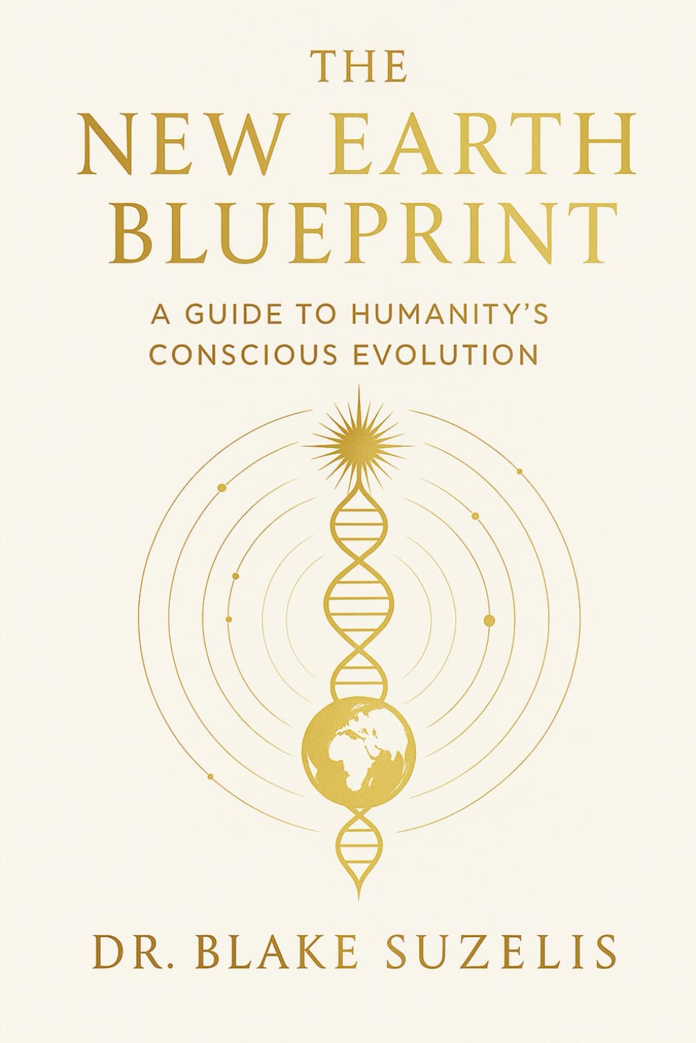 The New Earth Blueprint: A Guide for Humanity's Conscious Evolution