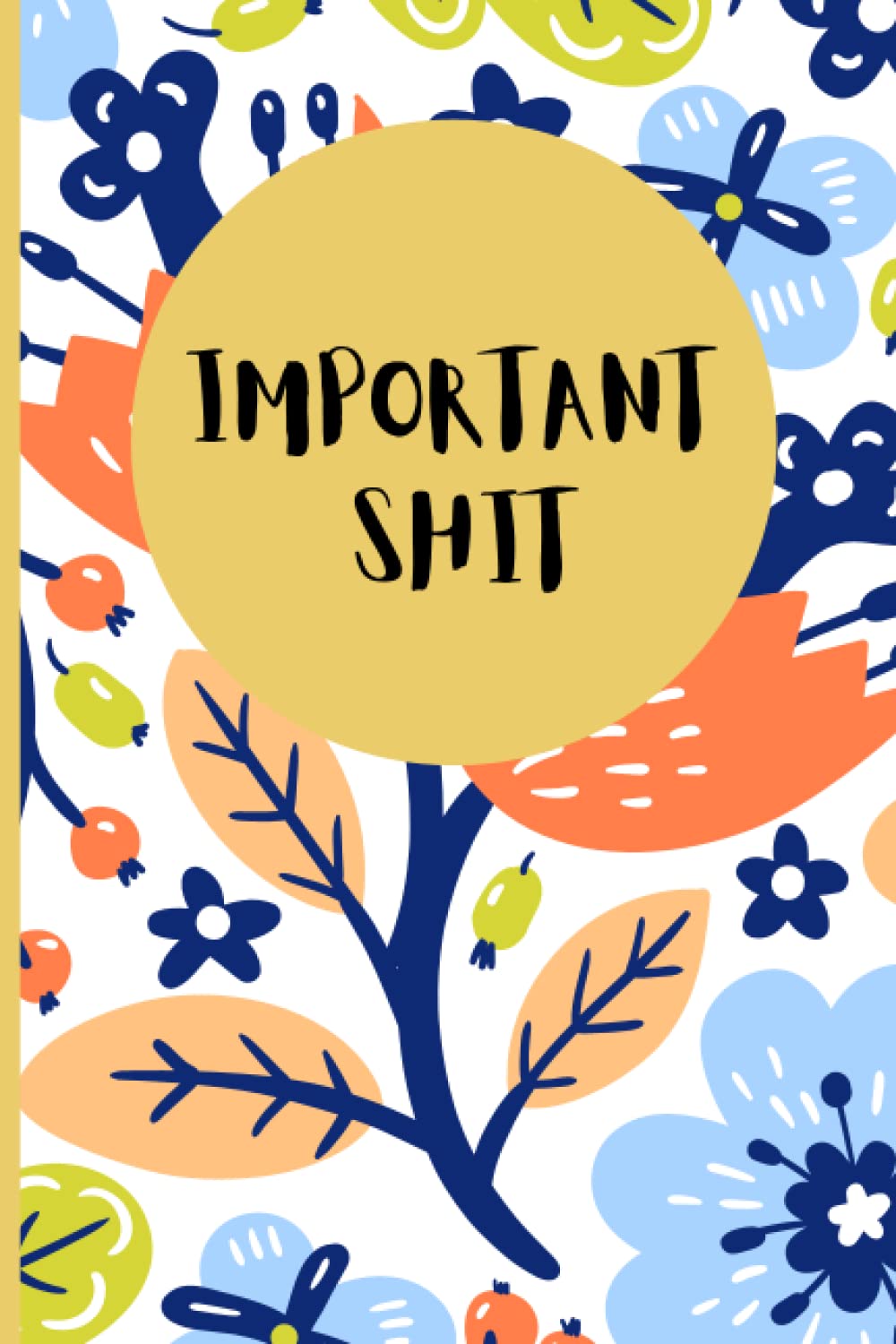 funny notebook. Lined journal. Slogan book. Humorous notebook. Important shit book. Pretty journal. Floral notebook. Lined notebook.