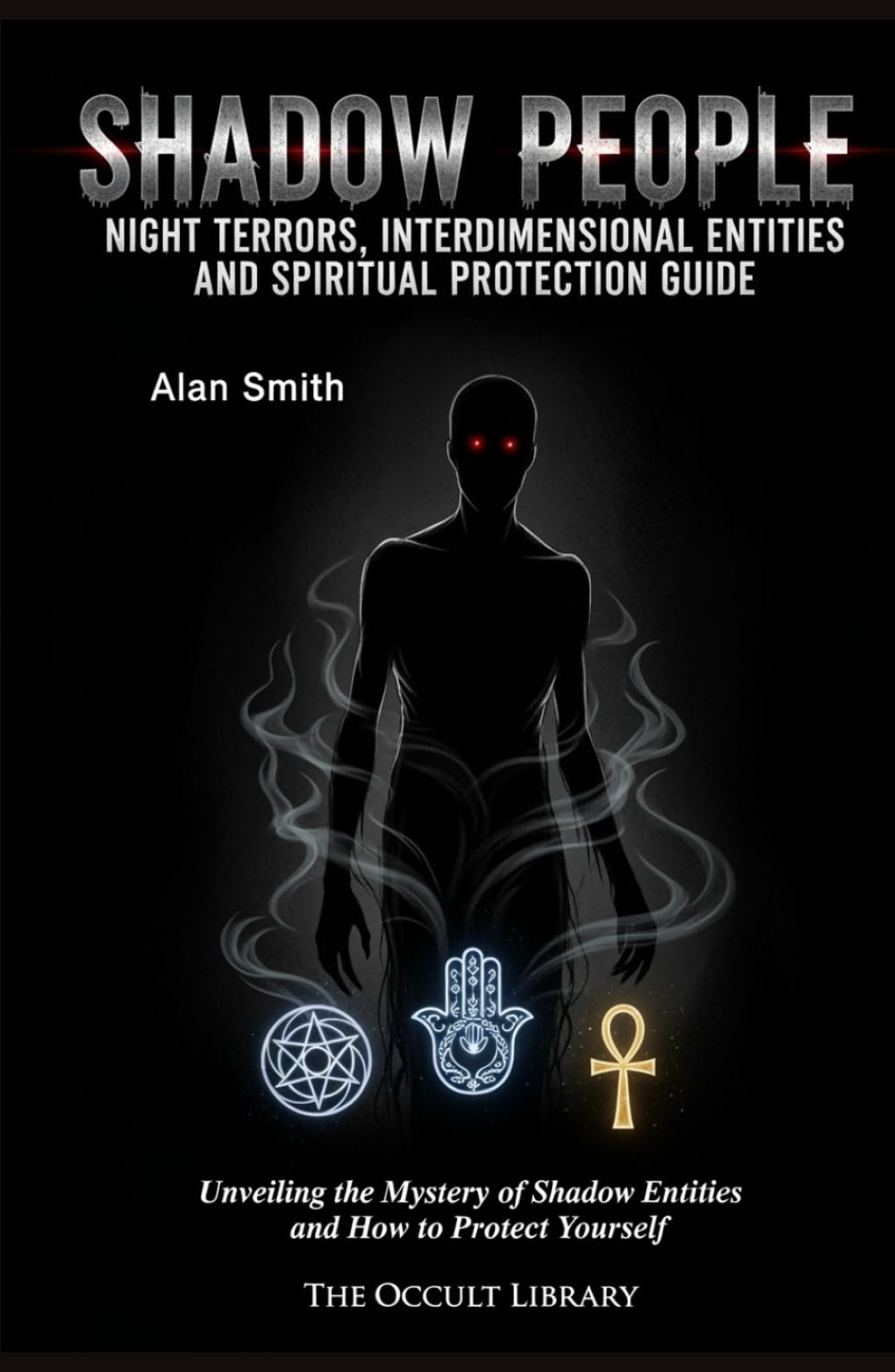 Shadow People: Night Terrors, Interdimensional Entities, and Spiritual Protection Guide: Unveiling the Mystery of Shadow Entities and How to Protect Yourself (The Veil Thinners)