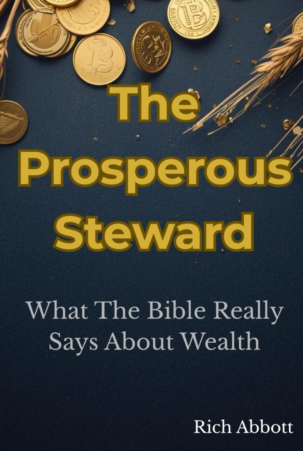 The Prosperous Steward: What The Bible Really Says About Wealth (THE HONEST WEALTH SERIES)