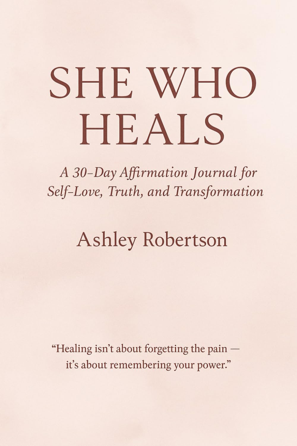 She Who Heals: A Guided Book Journal for Self-Loving and Healing