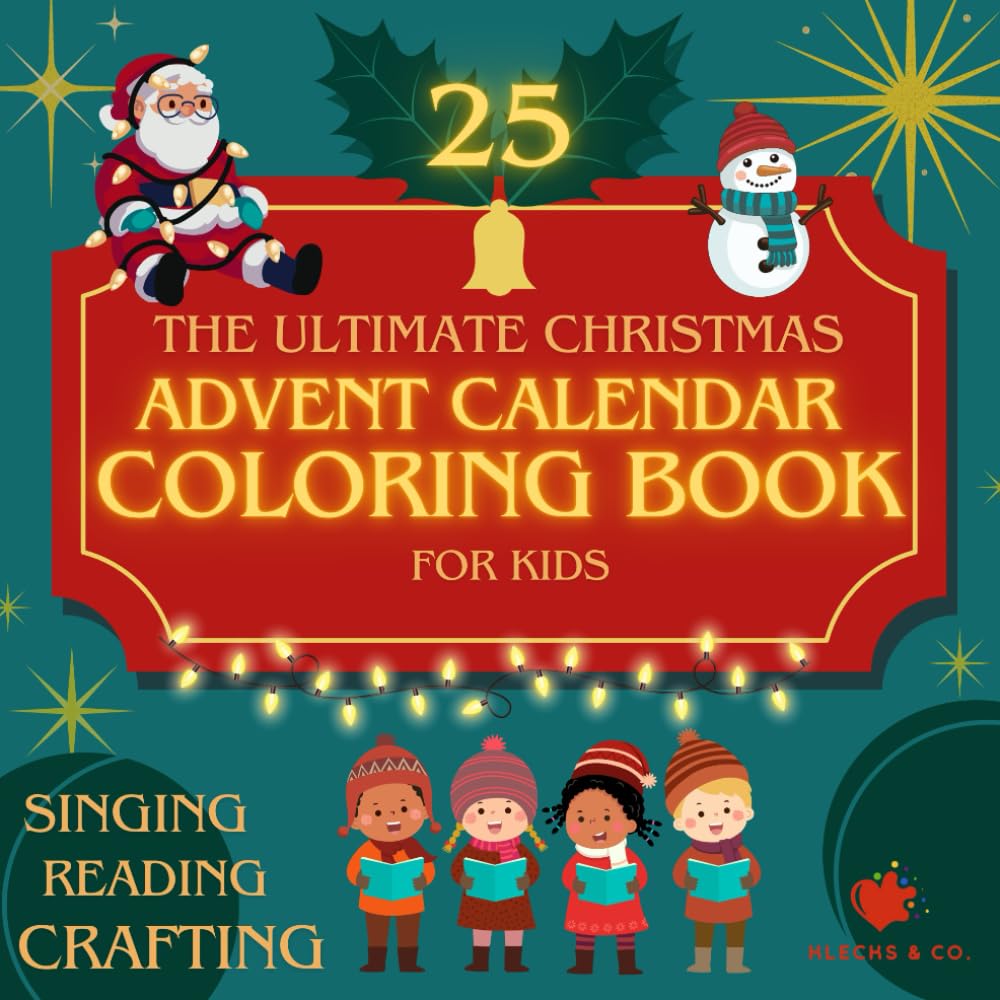 The Ultimate Christmas Advent Calendar Coloring Book for Kids: 25 Christmas Coloring Designs PLUS EXTRAS like POEMS, SHORT STORIES, SONGS and MORE for each Day counting down to Christmas