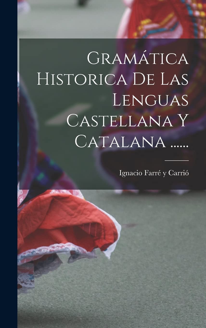 Gramática Historica De Las Lenguas Castellana Y Catalana ......