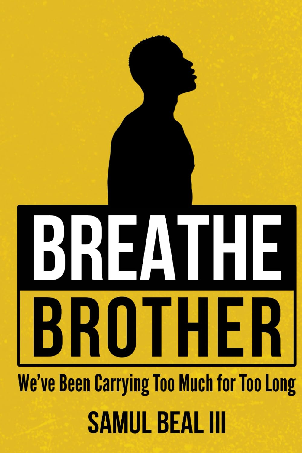 Breathe Brother: We’ve Been Carrying Too Much for Too Long