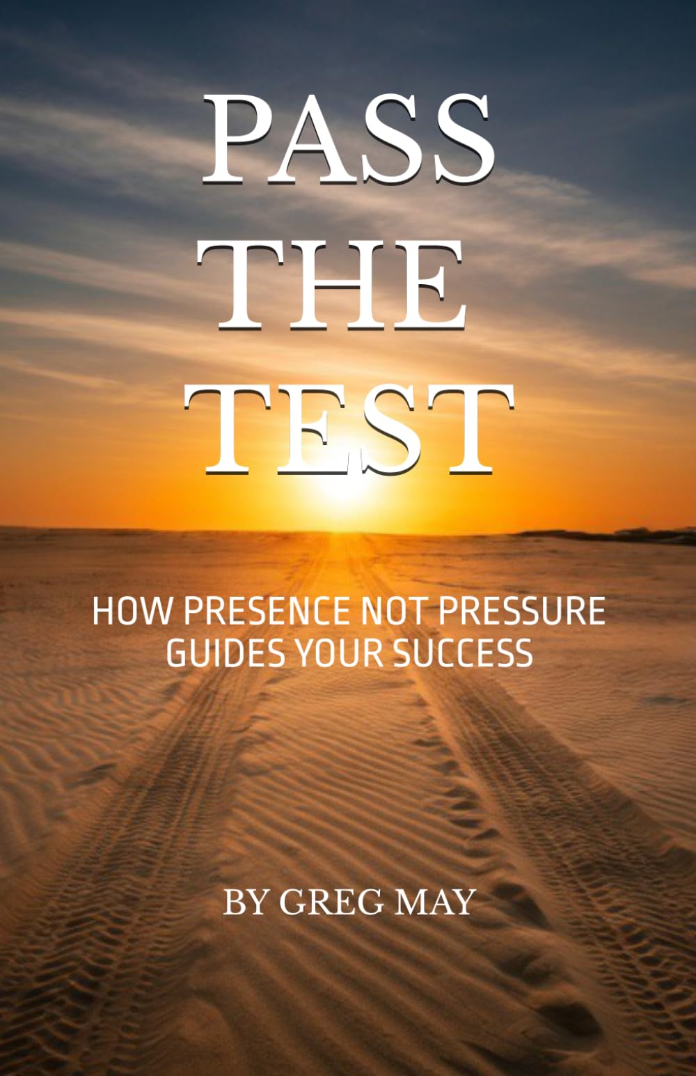 Pass The Test: How presence not pressure guides your success