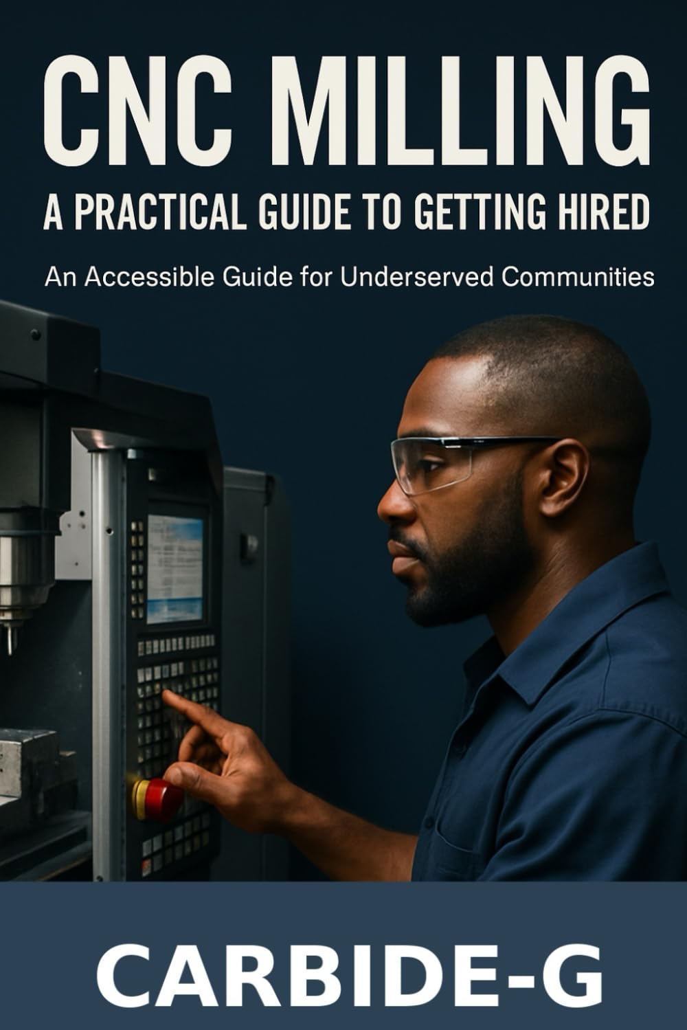 CNC MILLING: A PRACTICAL GUIDE TO GETTING HIRED