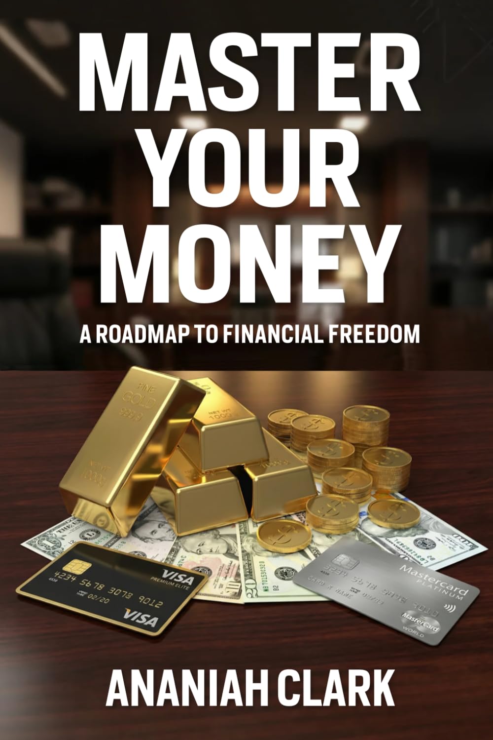Master Your Money: A Roadmap to Financial Freedom (The Money Mentor)