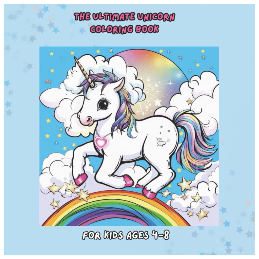 The Ultimate Unicorn Coloring Book: For Kids Ages 4–8
