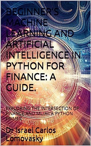 BEGINNER’S MACHINE LEARNING AND ARTIFICIAL INTELLIGENCE IN PYTHON FOR ...