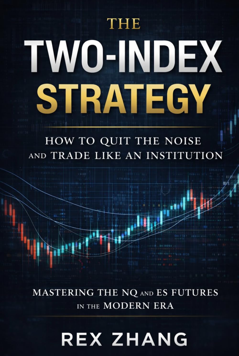 The Two-Index Strategy: How to Quit the Noise and Trade Like an Institution: Mastering the NQ and ES Futures in the Modern Era (The Profit Zone)