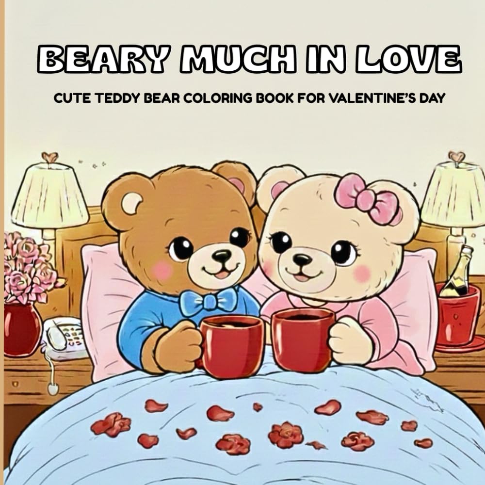 Beary Much in Love: Stress-Free Coloring Pages for Love, Calm & Creativity: Adorable Teddy Bear Coloring Pages to Celebrate Love & Togetherness