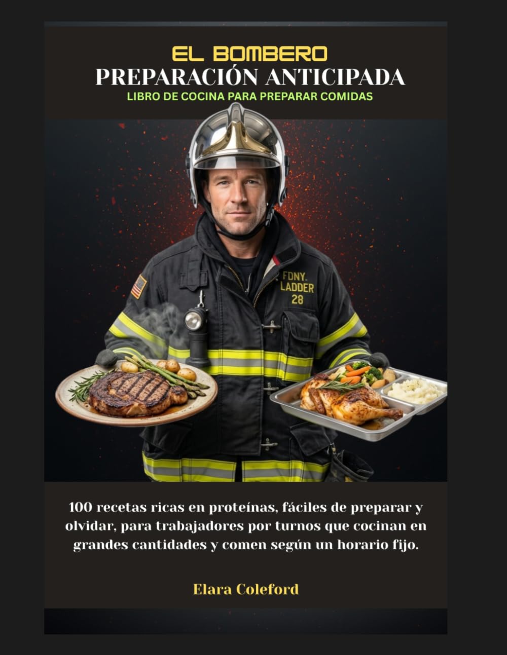 EL BOMBERO PREPARACIÓN ANTICIPADA LIBRO DE COCINA PARA PREPARAR COMIDAS: 100 recetas ricas en proteínas, fáciles de preparar y olvidar, para ... en grandes cantidades yComidaen un horario