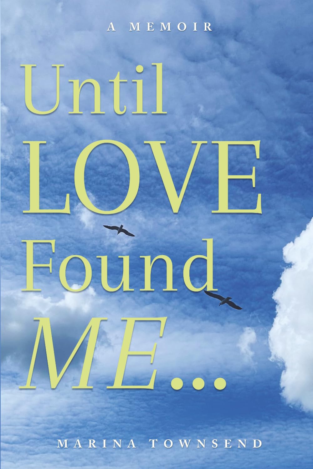 Until LOVE found ME ...: A MEMOIR
