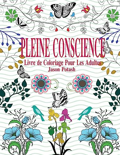 Pleine Conscience Livre de Coloriage Pour Les Adultes (Le stress Soulager Adulte Coloriage) (French Edition)