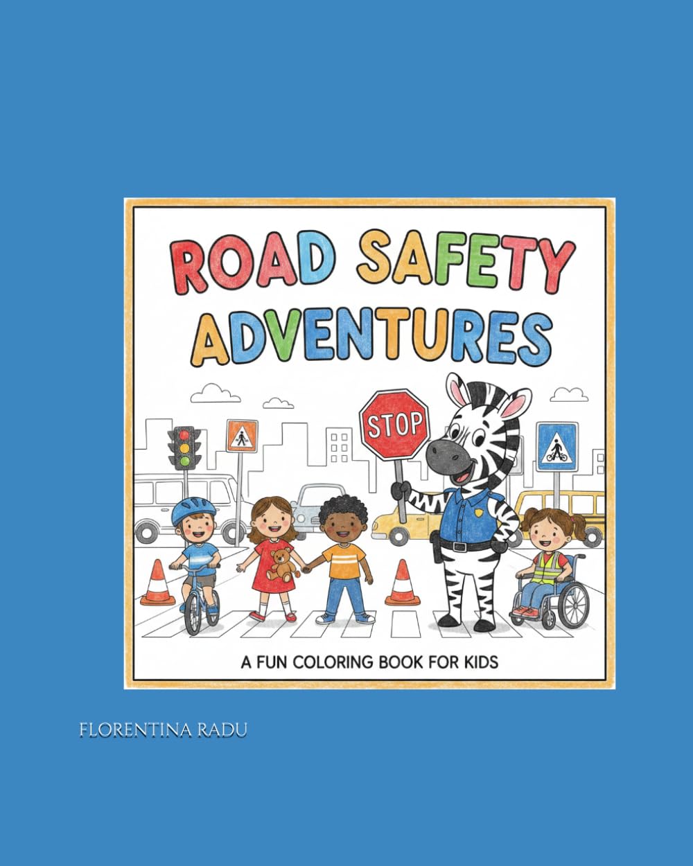 ROAD SAFETY ADVENTURES: A FUN COLORIG BOOK FOR KIDS.