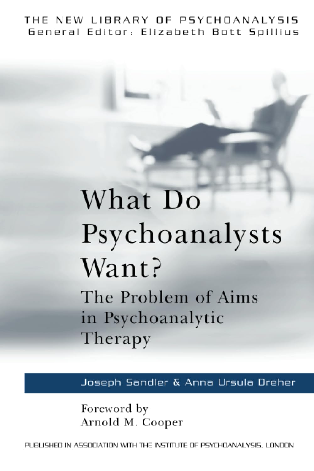 What Do Psychoanalysts Want?: The Problem of Aims in Psychoanaly