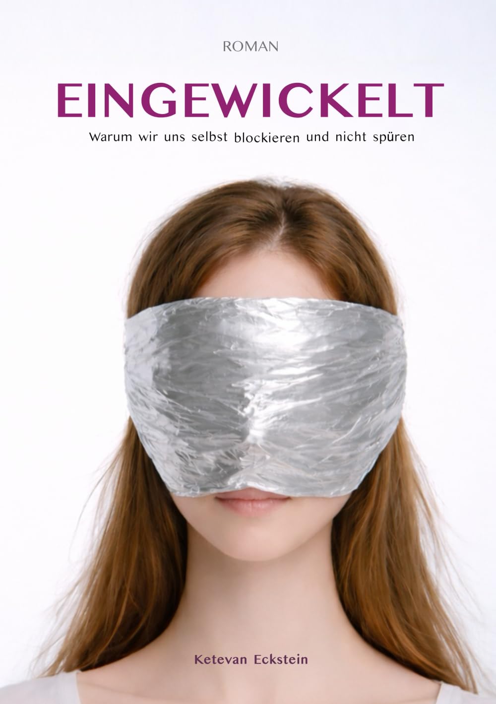 EINGEWICKELT: Warum wir uns selbst blockieren und nicht spüren