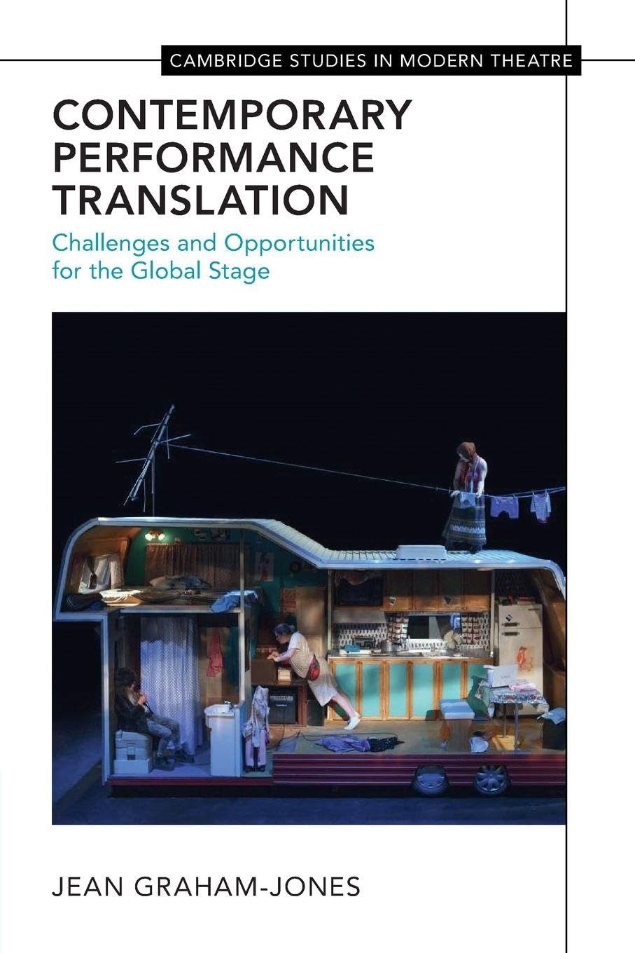 Contemporary Performance Translation: Challenges and Opportunities for the Global Stage (Cambridge Studies in Modern Theatre)