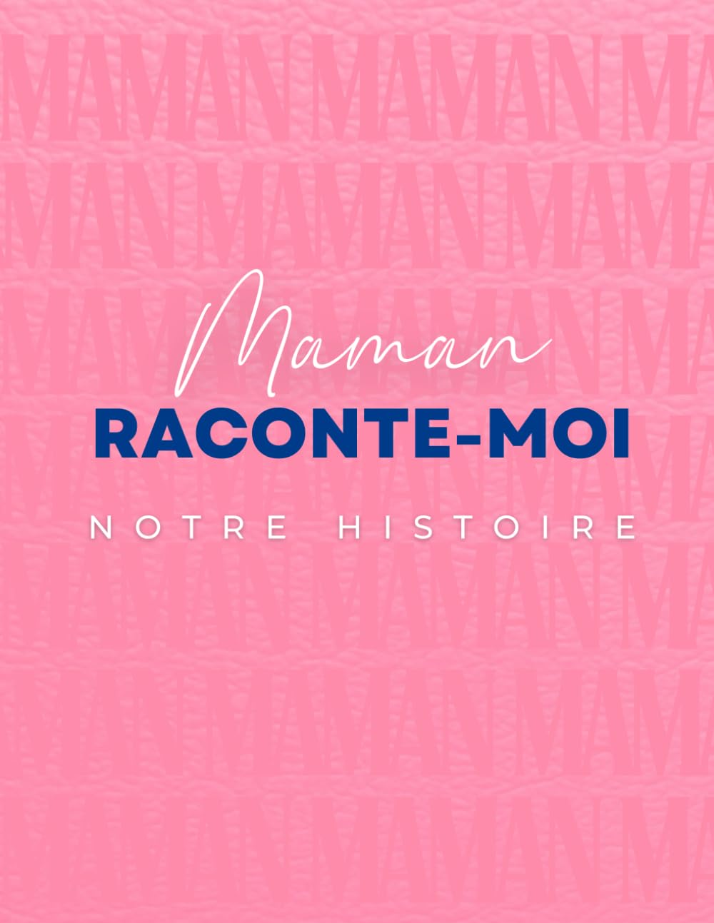 Maman raconte-moi notre histoire: Le livre-complice pour te raconter, en mots et en photos, et créer un trésor de famille.