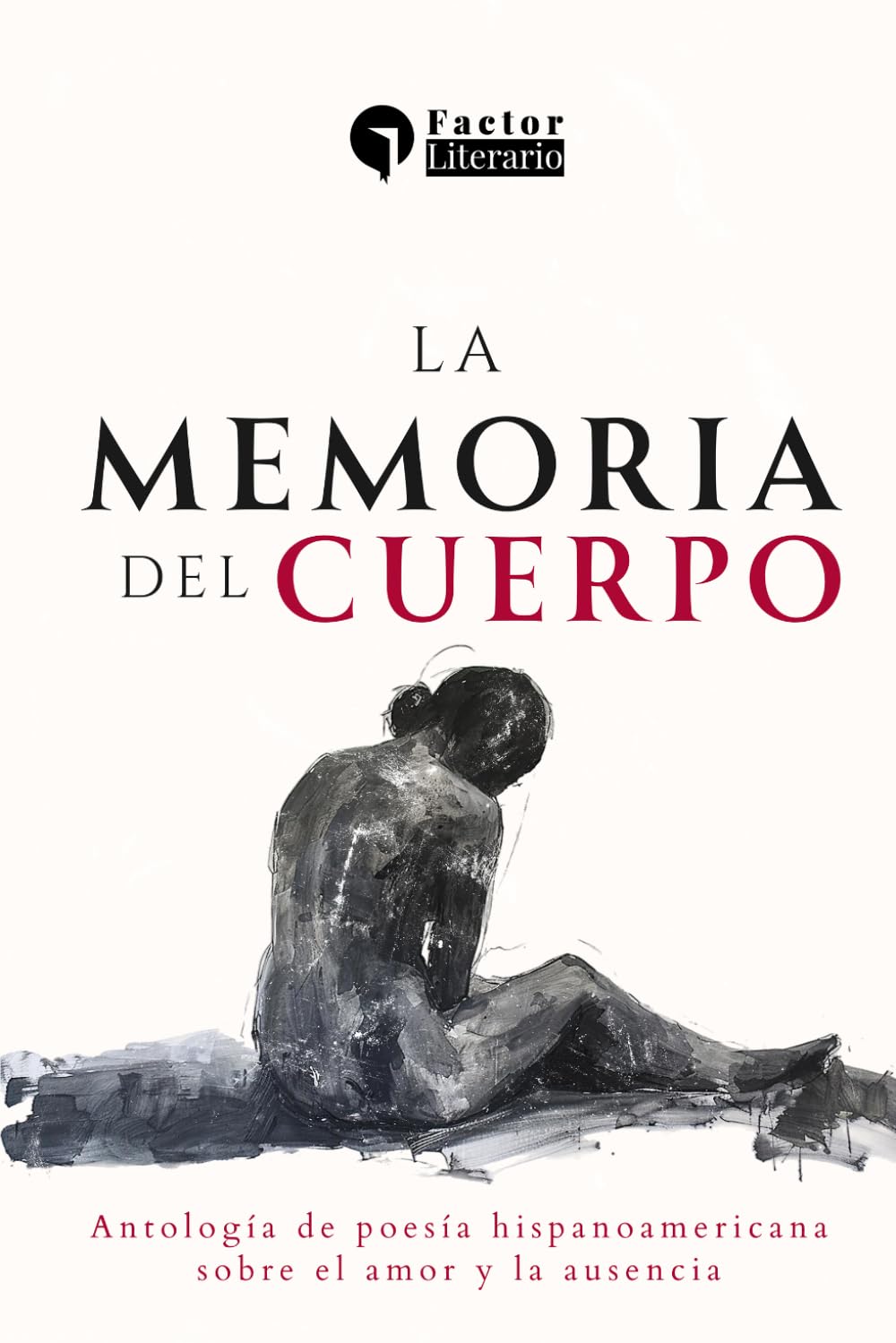 La memoria del cuerpo: Antología de poesía hispanoamericana sobre el amor y la ausencia
