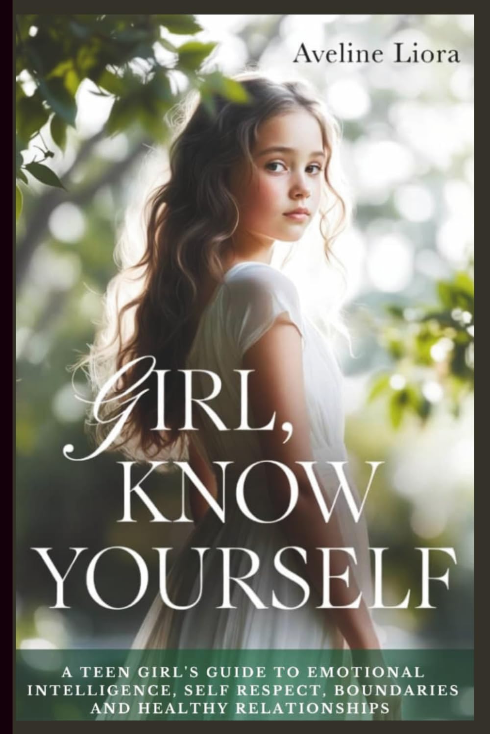 Girl, Know Yourself: A Teen Girl’s Guide to Emotional Intelligence, Self-Respect, Boundaries, and Healthy Relationships