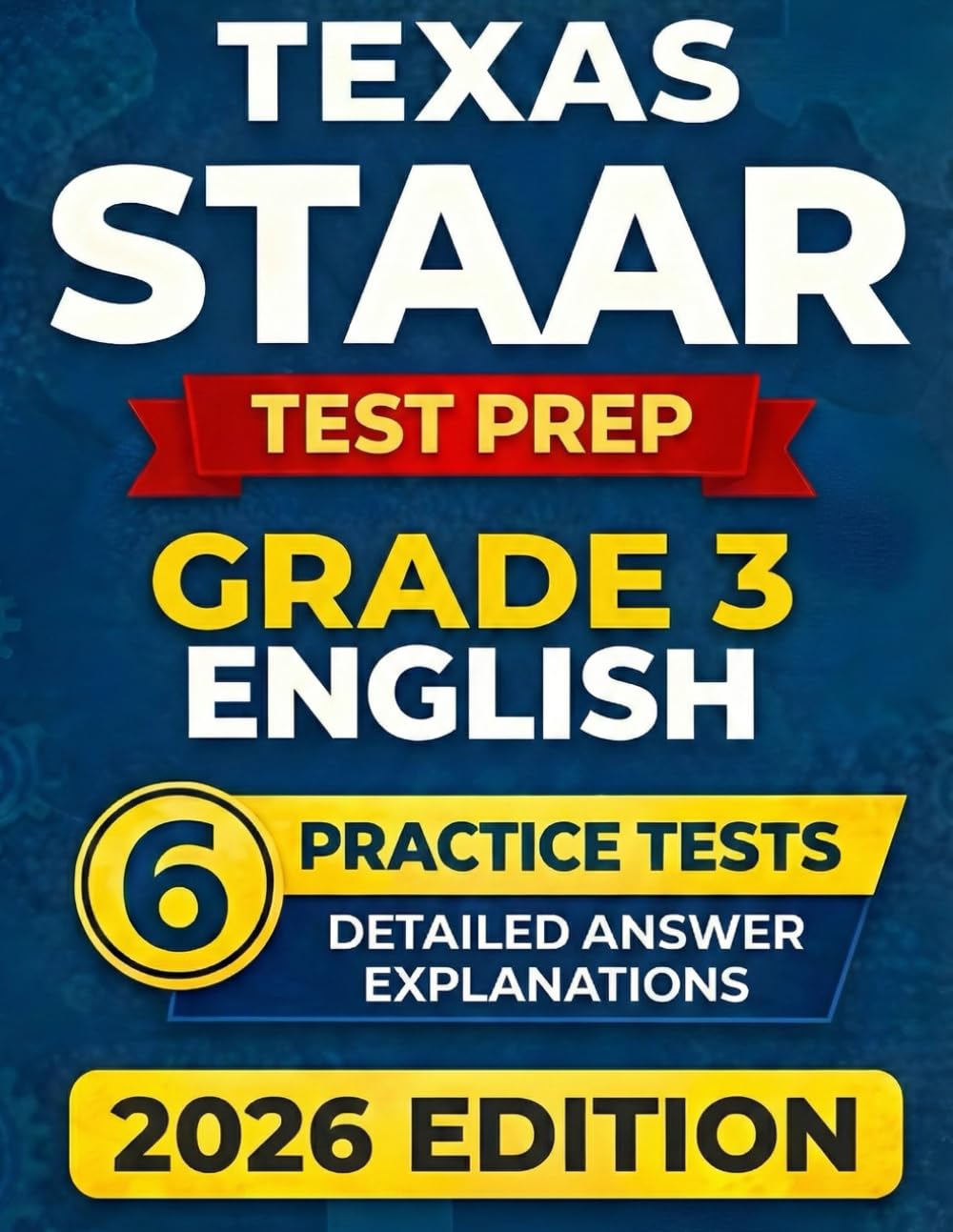 Texas STAAR Grade 3 English: 6 Full-Length RLA Tests (Reading Language Arts) with Detailed Answer Explanations (Texas STAAR Test Prep Series Grade 3)