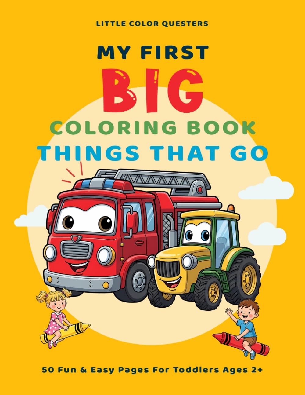 Little Color Questers MY FIRST BIG COLORING BOOK: THINGS THAT GO