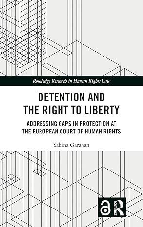 Detention and the Right to Liberty: Addressing Gaps in Protection at the European Court of Human Rights (Routledge Research in Human Rights Law) book cover