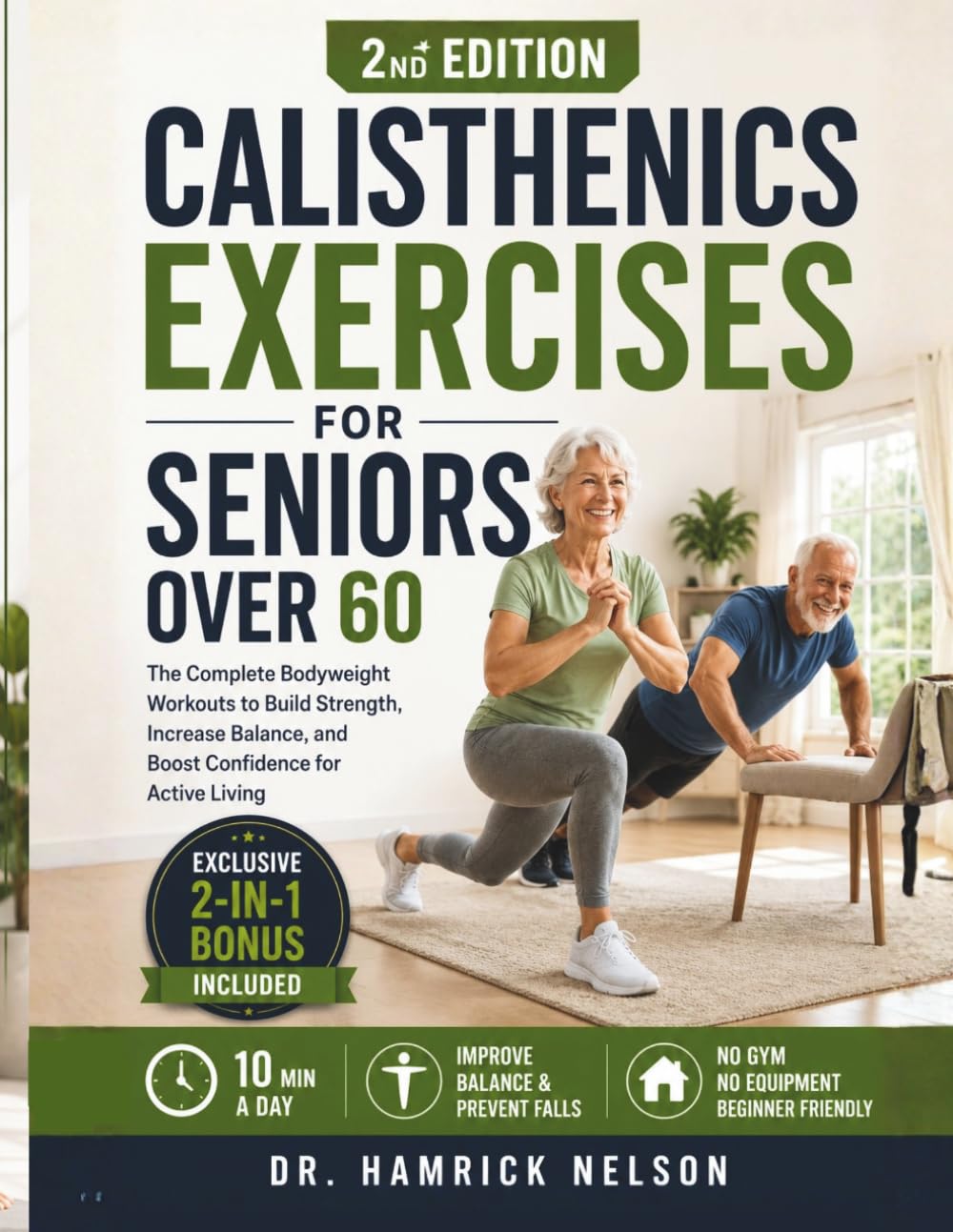 Calisthenics Exercises For Seniors Over 60: The Complete Bodyweight Workouts To Build Strength, Increase Balance, And Boost Confidence For Active Living