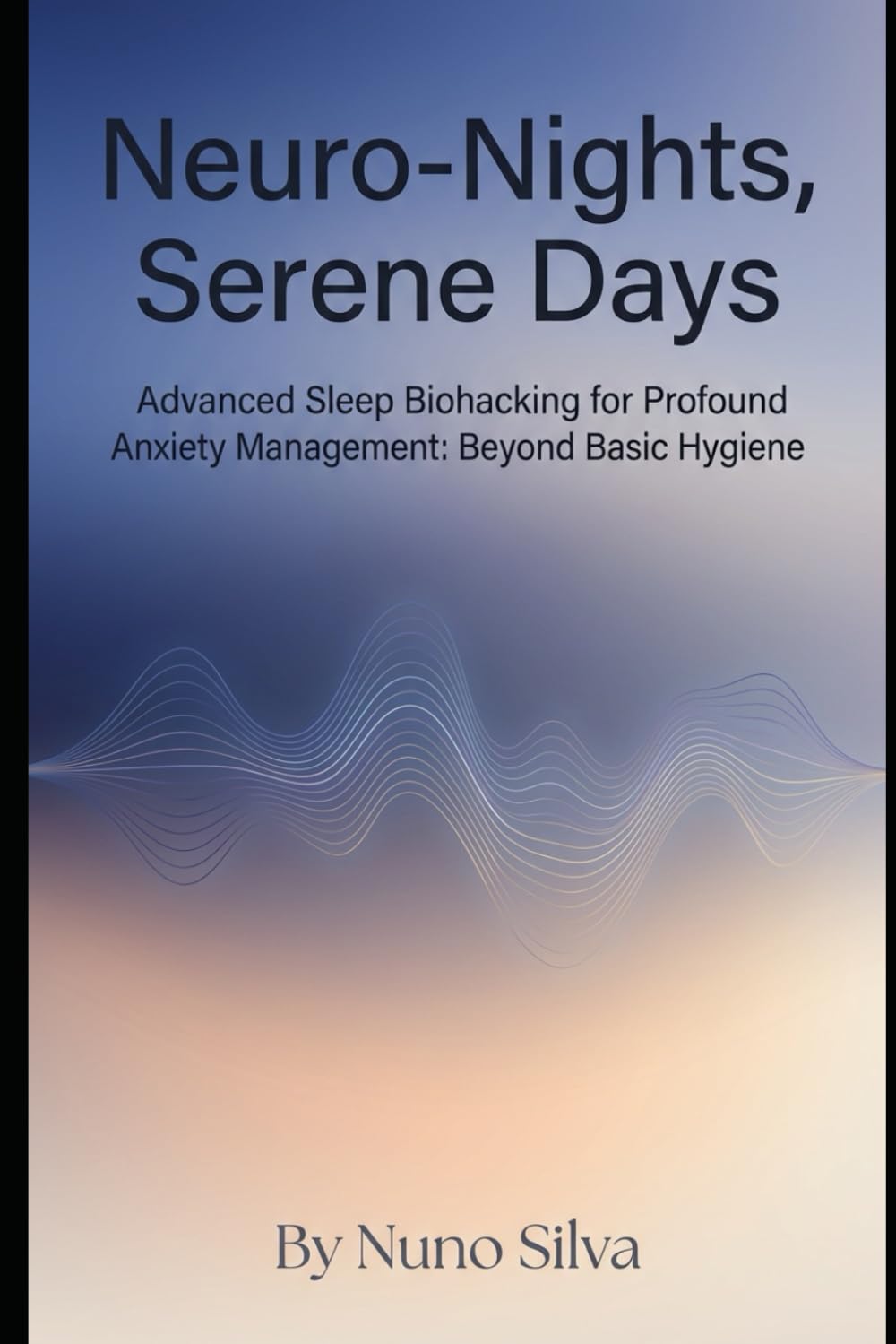 Neuro-Nights, Serene Days: Advanced Sleep Biohacking for Profound Anxiety Management: Beyond Basic Hygiene