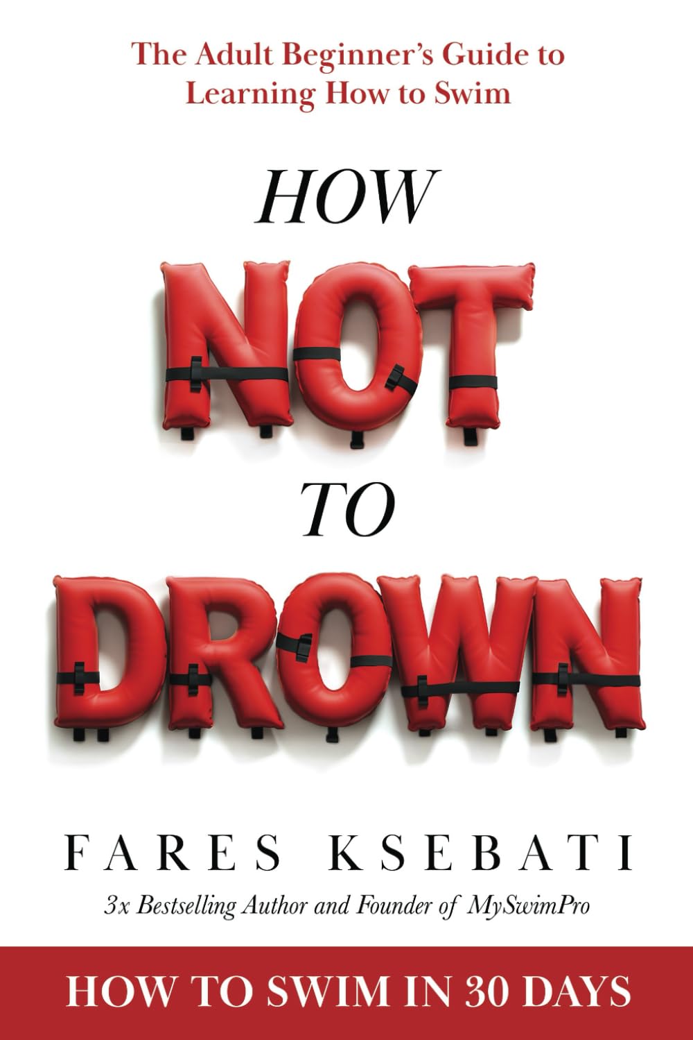 How Not To Drown: The Adult Beginner’s Guide to Learning How to Swim