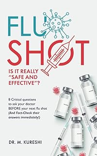 The Flu Shot: Is It Really 'Safe and Effective?': 8 Critical Questions To Ask Your Doctor Before Your Next Flu Shot...and Fact Check Their Answers' in ... Vaccines (That Your Doctor Won't Tell You))