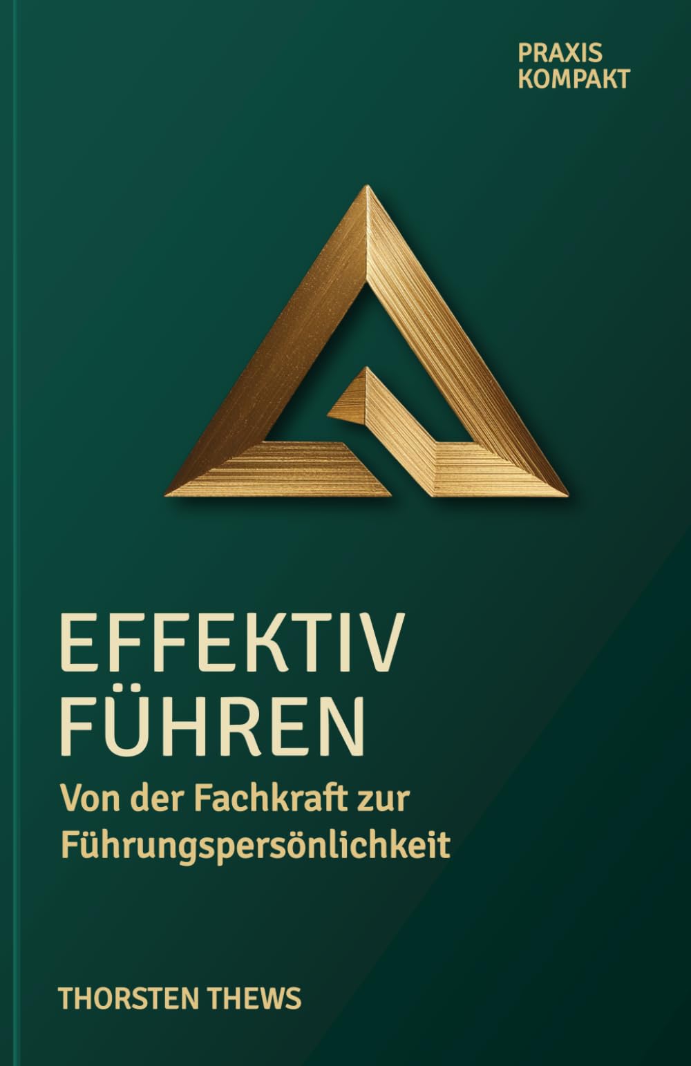Effektiv führen: Von der Fachkraft zur Führungspersönlichkeit (PRAXIS KOMPAKT)