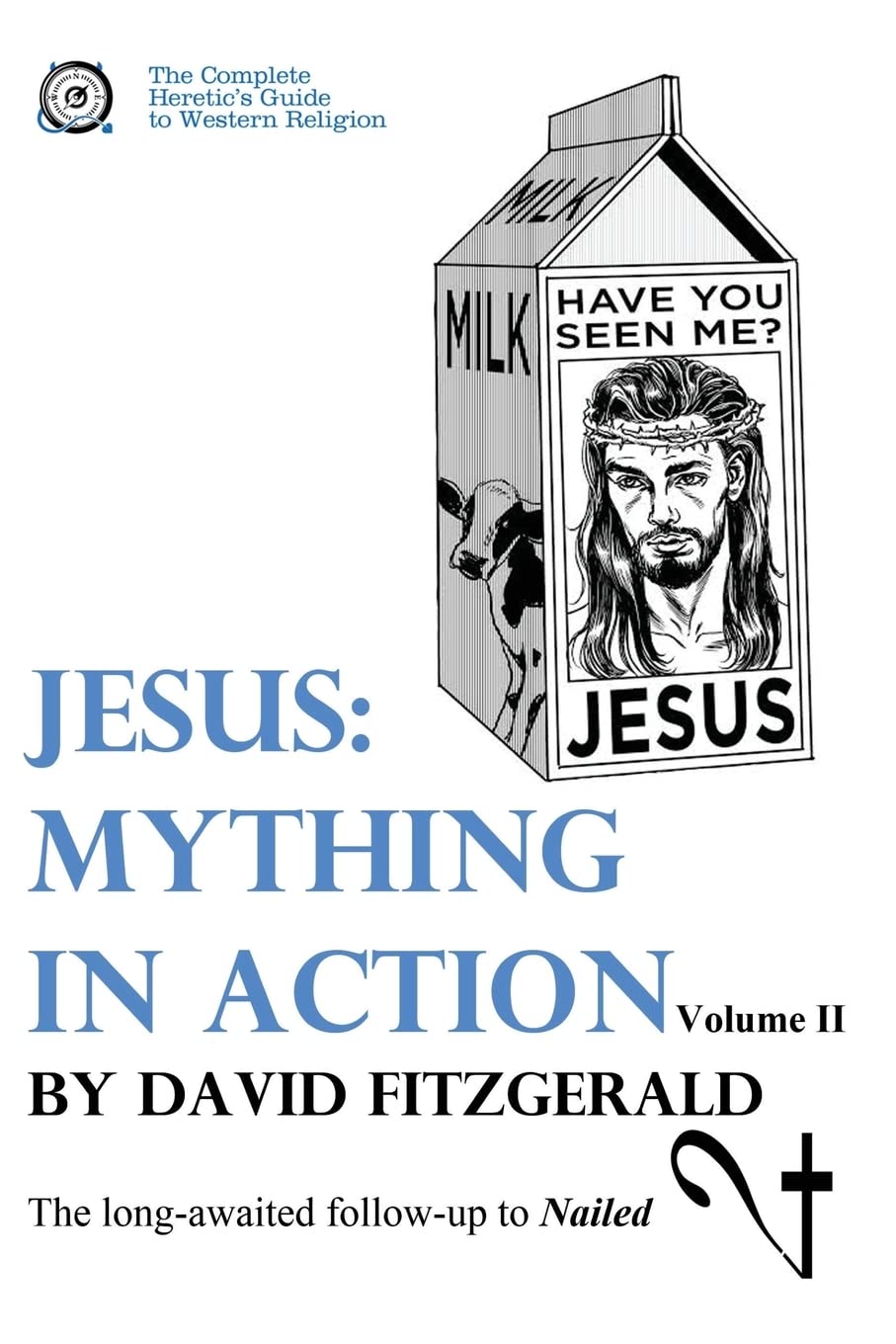 Jesus: Mything in Action, Vol. II (The Complete Heretic's Guide to Western Religion)