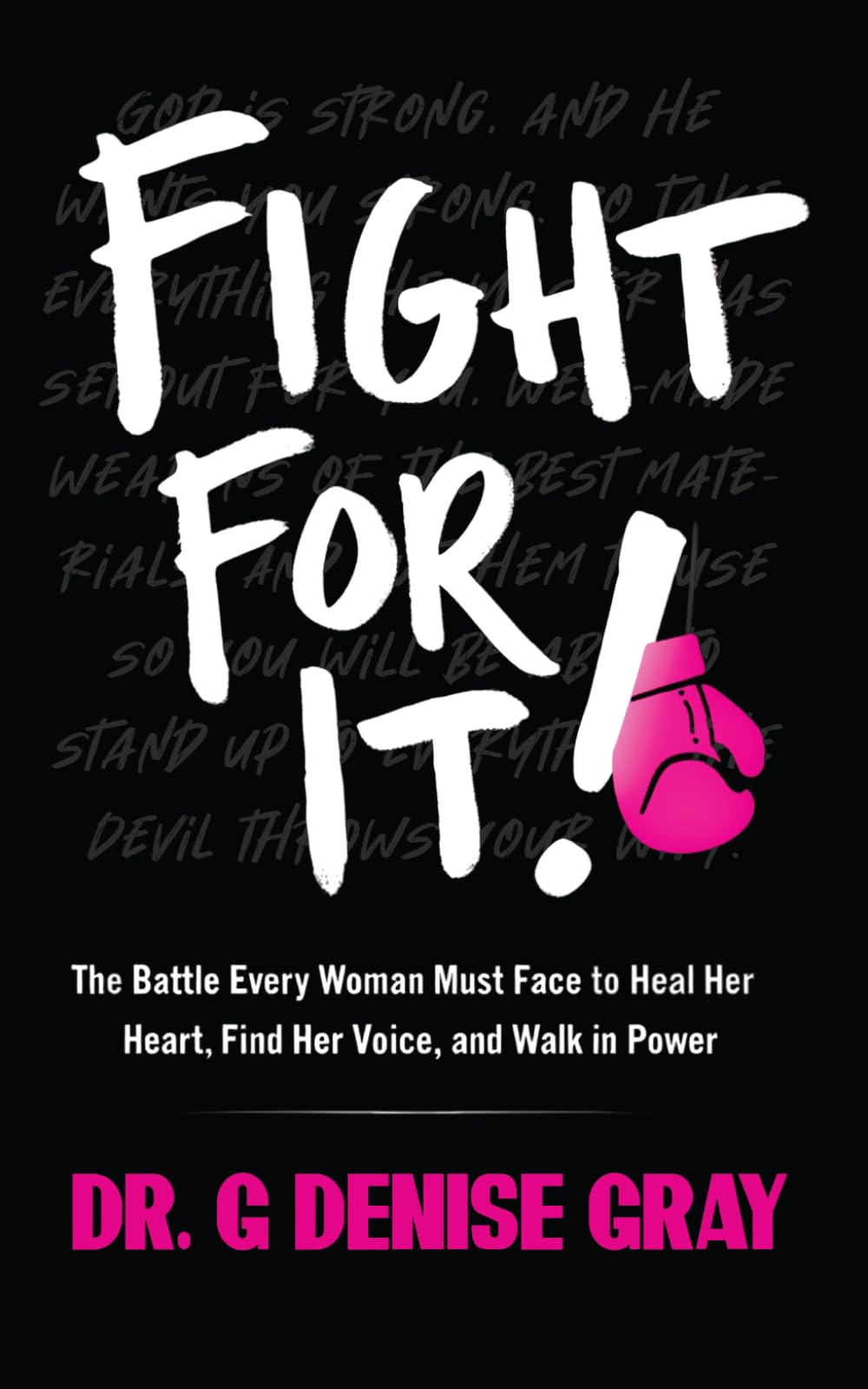 Fight For It!: The Battle Every Woman Must Face to Heal Her Heart, Find Her Voice, and Walk in Power