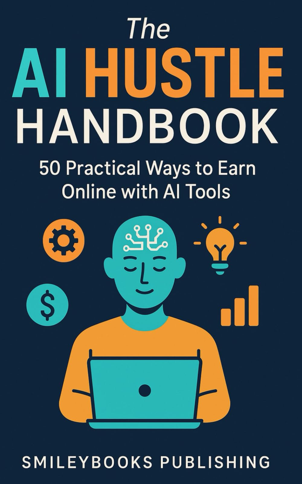 The AI Hustle Handbook: 50 Practical Ways to Earn Online with AI Tools
